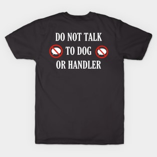 Do not talk to dog or handler front and back T-Shirt